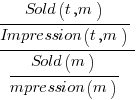 {{Sold(t,m)}/{Impression(t,m) }}/ {{Sold(m)}/{mpression(m)}}