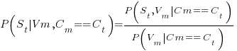 P(S_t delim{|} V_m,C_m==C_t)={P(S_t,V_m delim{|} C_m == C_t )}/{P(V_m delim{|} C_m == C_t)}