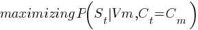 maximizing P (S_t delim{|} V_m ,C_t=C_m)